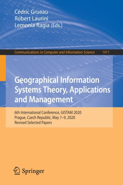 Book cover of: Geographical Information Systems Theory, Applications and Management. By: Cédric Grueau
