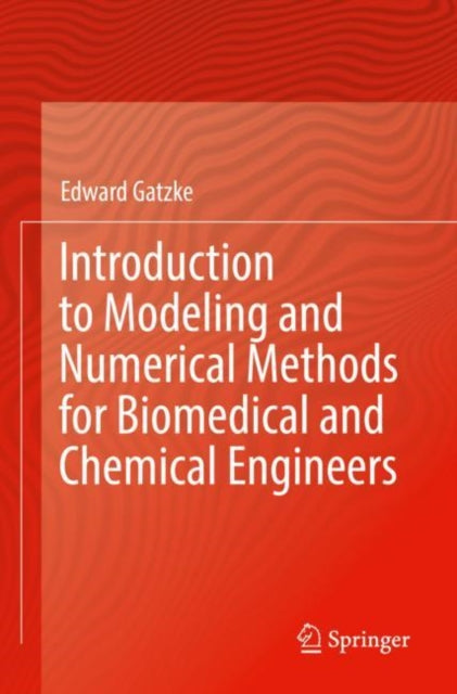 Book cover of: Introduction to Modeling and Numerical Methods for Biomedical and Chemical Engineers. By: Edward Gatzke