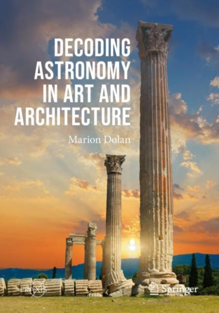 Book cover of: Decoding Astronomy in Art and Architecture. By: Marion Dolan