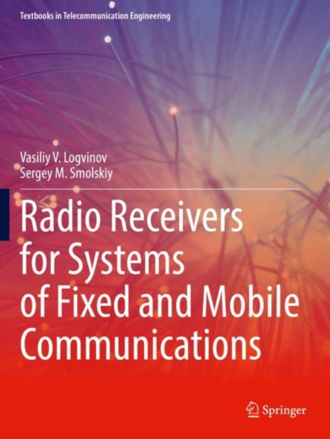 Book cover of: Radio Receivers for Systems of Fixed and Mobile Communications. By: Vasiliy V. Logvinov