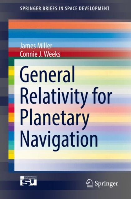 Book cover of: General Relativity for Planetary Navigation. By: James Miller