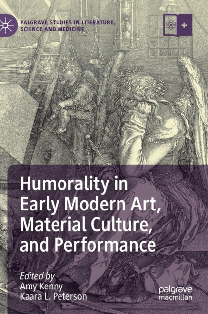 Book cover of: Humorality in Early Modern Art, Material Culture, and Performance. By: Amy Kenny