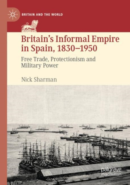 Book cover of: Britain’s Informal Empire in Spain, 1830-1950. By: Nick Sharman