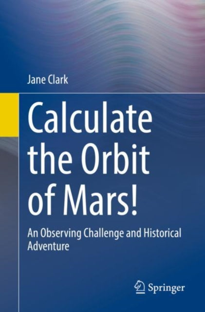 Book cover of: Calculate the Orbit of Mars!. By: Jane Clark