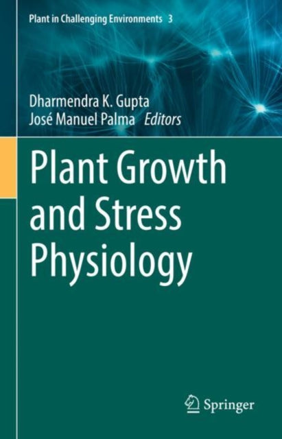 Book cover of: Plant Growth and Stress Physiology. By: Dharmendra K. Gupta