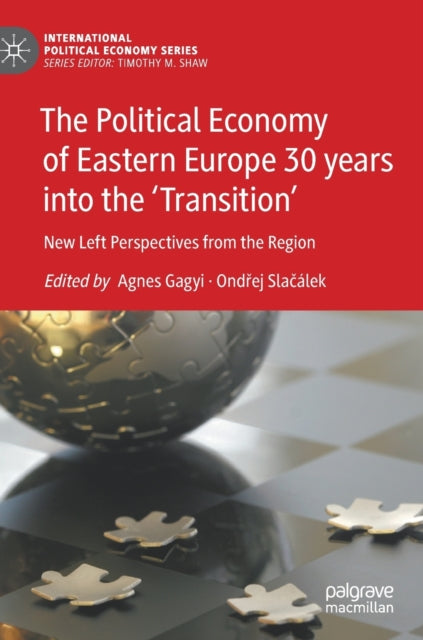 Book cover of: Political Economy of Eastern Europe 30 years into the ‘Transition’. By: Agnes Gagyi