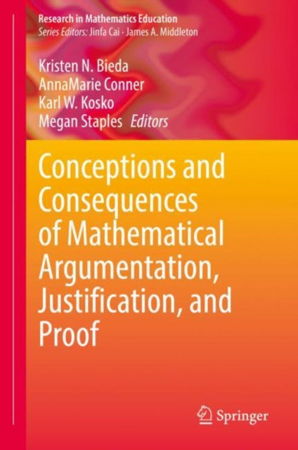 Book cover of: Conceptions and Consequences of Mathematical Argumentation, Justification, and Proof. By: Kristen N. Bieda