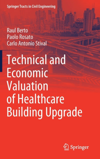 Book cover of: Technical and Economic Valuation of Healthcare Building Upgrade. By: Raul Berto