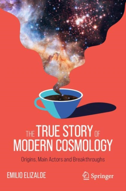 Book cover of: True Story of Modern Cosmology. By: Emilio Elizalde