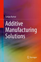 Book cover of: Additive Manufacturing Solutions. By: Sanjay Kumar