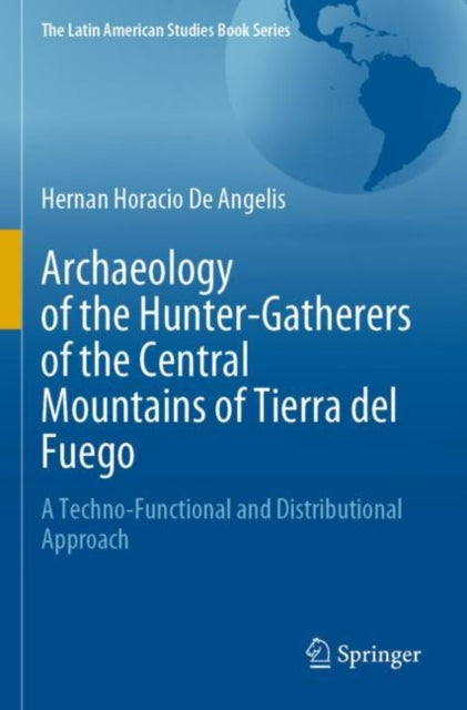 Book cover of: Archaeology of the Hunter-Gatherers of the Central Mountains of Tierra del Fuego. By: Hernan Horacio De Angelis
