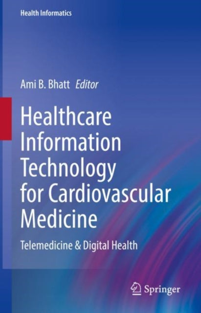 Book cover of: Healthcare Information Technology for Cardiovascular Medicine. By: Ami Bhatt