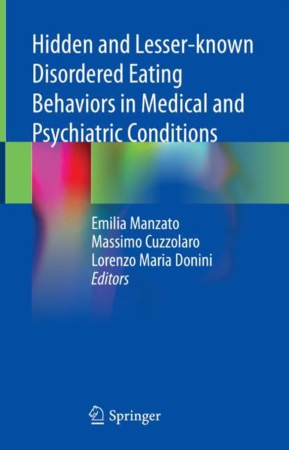 Book cover of: Hidden and Lesser-known Disordered Eating Behaviors in Medical and Psychiatric Conditions. By: Emilia Manzato