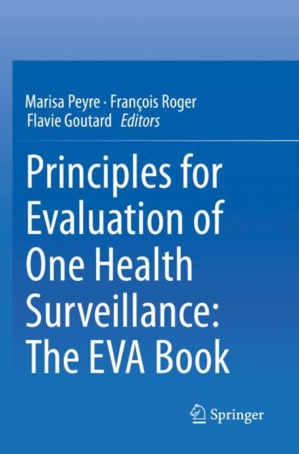 Book cover of: Principles for Evaluation of One Health Surveillance: The EVA Book. By: Marisa Peyre
