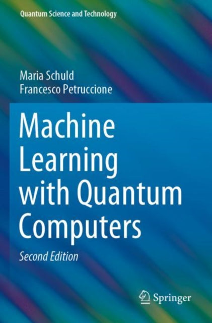Book cover of: Machine Learning with Quantum Computers. By: Maria Schuld