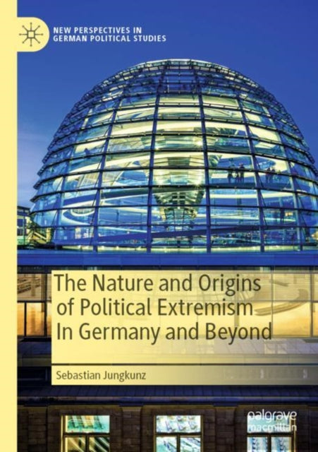 Book cover of: Nature and Origins of Political Extremism In Germany and Beyond. By: Sebastian Jungkunz