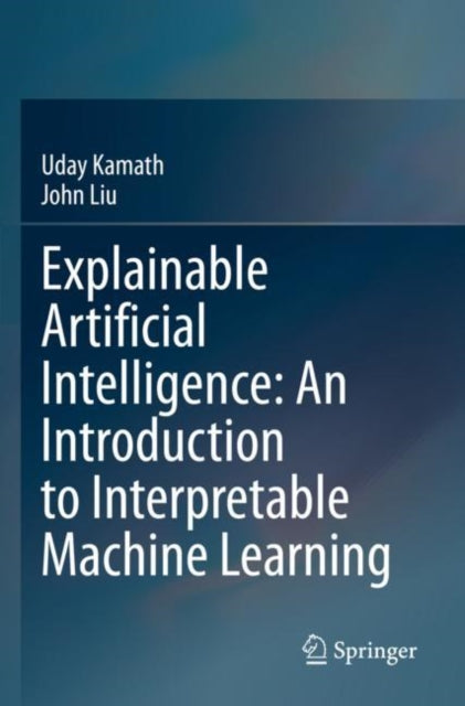 Book cover of: Explainable Artificial Intelligence: An Introduction to Interpretable Machine Learning. By: Uday Kamath