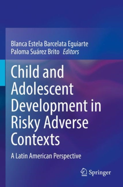 Book cover of: Child and Adolescent Development in Risky Adverse Contexts. By: Blanca Estela Barcelata Eguiarte