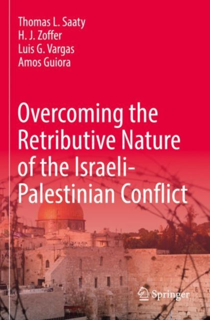 Book cover of: Overcoming the Retributive Nature of the Israeli-Palestinian Conflict. By: Thomas L. Saaty