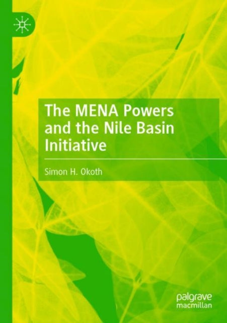 Book cover of: MENA Powers and the Nile Basin Initiative. By: Simon H. Okoth