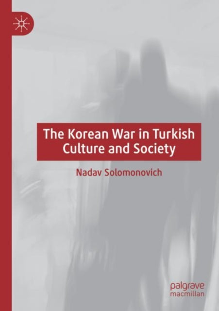 Book cover of: Korean War in Turkish Culture and Society. By: Nadav Solomonovich