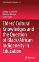 Book cover of: Elders’ Cultural Knowledges and the Question of Black/ African Indigeneity in Education. By: George J. Sefa Dei