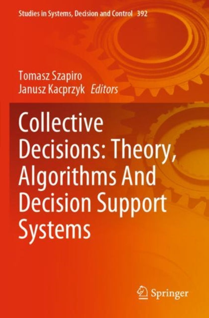 Book cover of: Collective Decisions: Theory, Algorithms And Decision Support Systems. By: Tomasz Szapiro