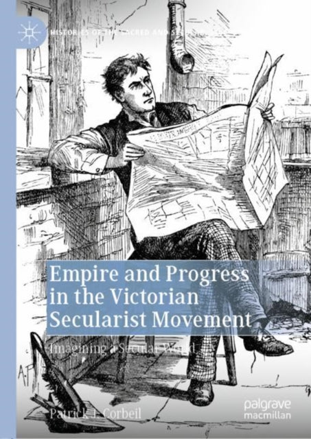 Book cover of: Empire and Progress in the Victorian Secularist Movement. By: Patrick J. Corbeil