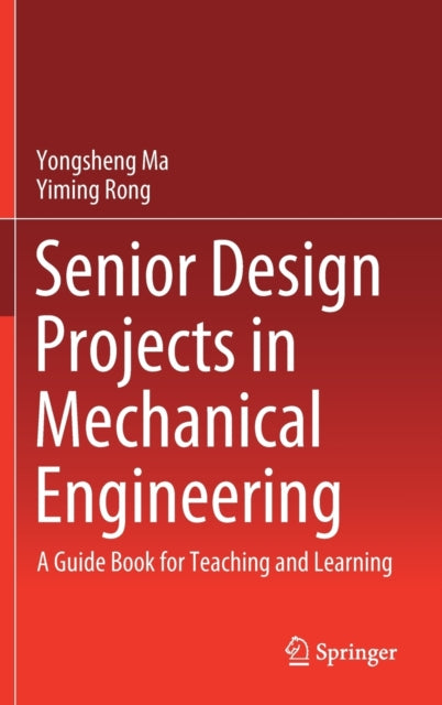 Book cover of: Senior Design Projects in Mechanical Engineering. By: Yongsheng Ma