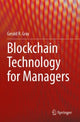 Book cover of: Blockchain Technology for Managers. By: Gerald R. Gray