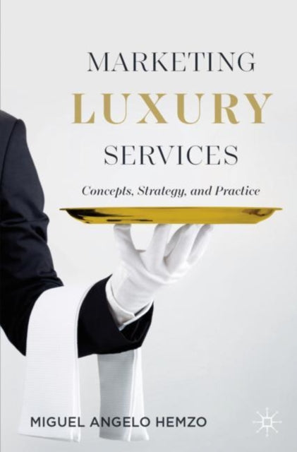 Book cover of: Marketing Luxury Services. By: Miguel Angelo Hemzo