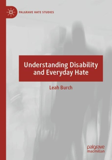 Book cover of: Understanding Disability and Everyday Hate. By: Leah Burch