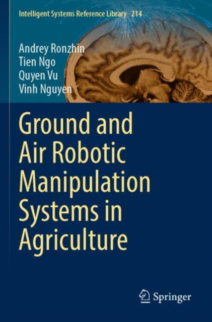 Book cover of: Ground and Air Robotic Manipulation Systems in Agriculture. By: Andrey Ronzhin