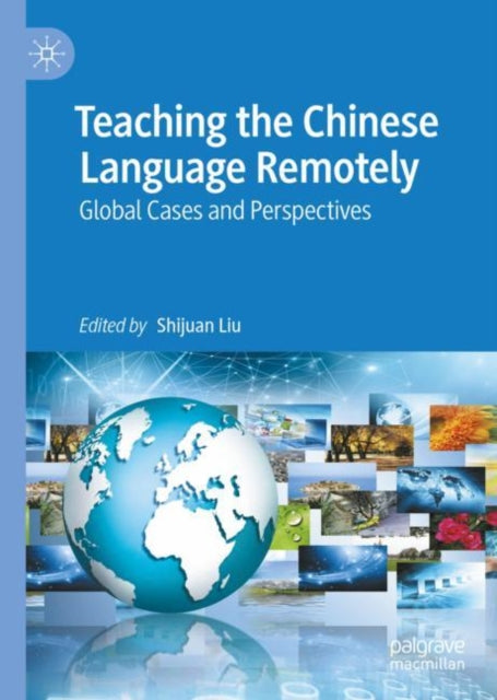 Book cover of: Teaching the Chinese Language Remotely. By: Shijuan Liu