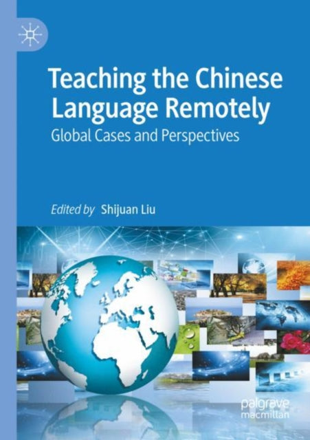 Book cover of: Teaching the Chinese Language Remotely. By: Shijuan Liu