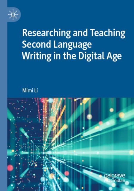 Book cover of: Researching and Teaching Second Language Writing in the Digital Age. By: Mimi Li