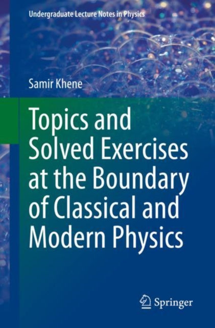 Book cover of: Topics and Solved Exercises at the Boundary of Classical and Modern Physics. By: Samir Khene