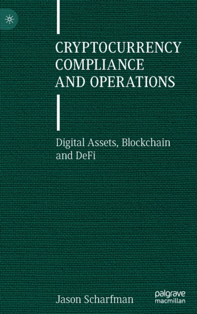 Book cover of: Cryptocurrency Compliance and Operations. By: Jason Scharfman