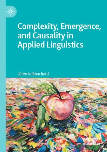 Book cover of: Complexity, Emergence, and Causality in Applied Linguistics. By: Jérémie Bouchard