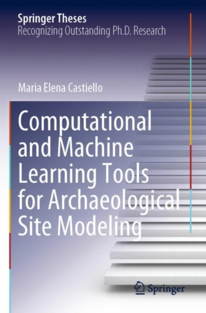 Book cover of: Computational and Machine Learning Tools for Archaeological Site Modeling. By: Maria Elena Castiello