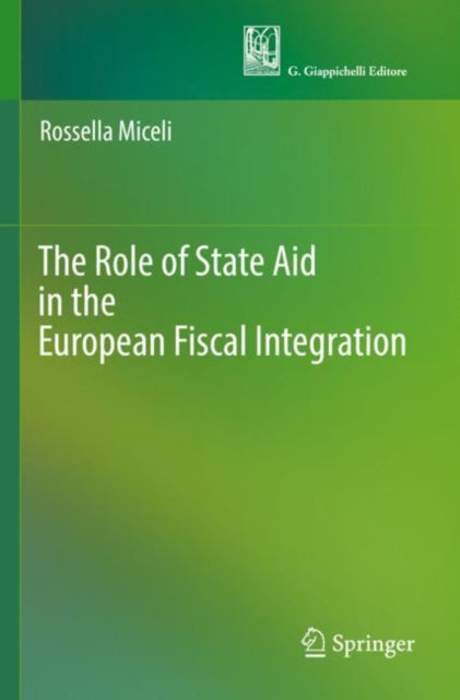 Book cover of: Role of State Aid in the European Fiscal Integration. By: Rossella Miceli
