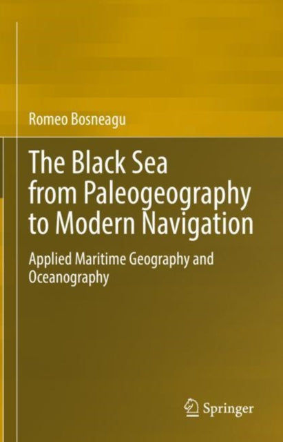 Book cover of: Black Sea from Paleogeography to Modern Navigation. By: Romeo Bosneagu