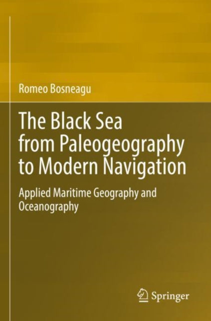 Book cover of: Black Sea from Paleogeography to Modern Navigation. By: Romeo Bosneagu
