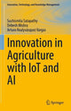 Book cover of: Innovation in Agriculture with IoT and AI. By: Suchismita Satapathy