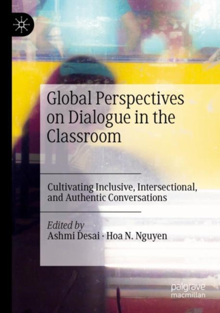 Book cover of: Global Perspectives on Dialogue in the Classroom. By: Ashmi Desai