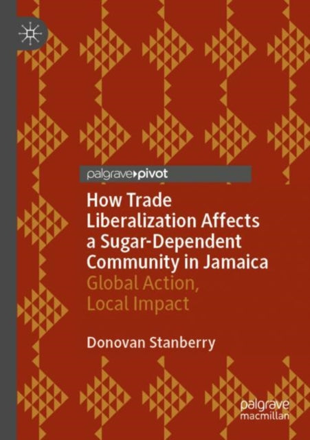 Book cover of: How Trade Liberalization Affects a Sugar Dependent Community in Jamaica. By: Donovan Stanberry