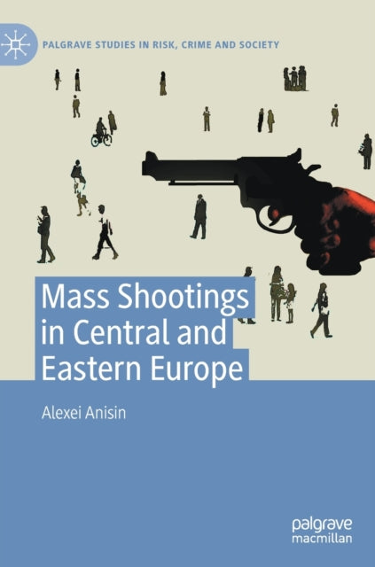 Book cover of: Mass Shootings in Central and Eastern Europe. By: Alexei Anisin