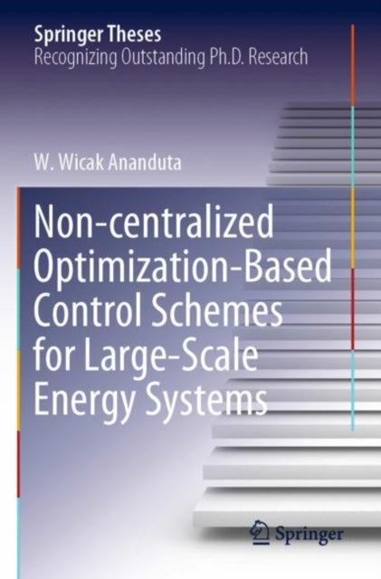 Book cover of: Non-centralized Optimization-Based Control Schemes for Large-Scale Energy Systems. By: W. Wicak Ananduta
