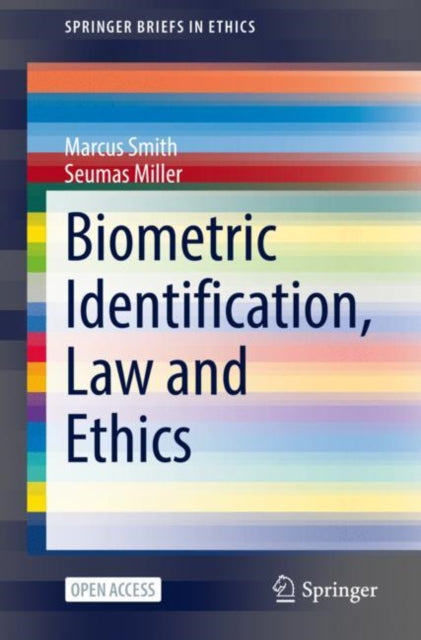 Book cover of: Biometric Identification, Law and Ethics. By: Marcus Smith
