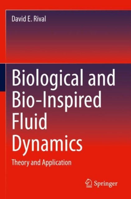 Book cover of: Biological and Bio-Inspired Fluid Dynamics. By: David E. Rival